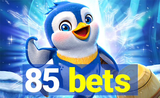 85 bets