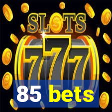 85 bets