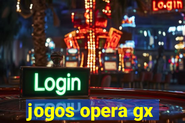 jogos opera gx