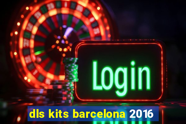 dls kits barcelona 2016