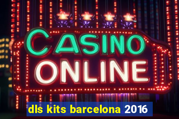 dls kits barcelona 2016