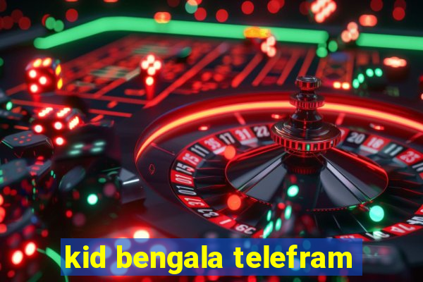 kid bengala telefram