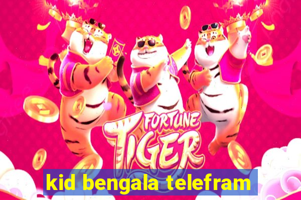 kid bengala telefram