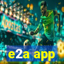 e2a app