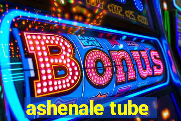 ashenale tube