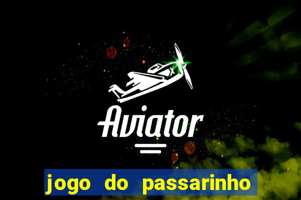 jogo do passarinho para ganhar dinheiro