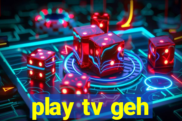 play tv geh