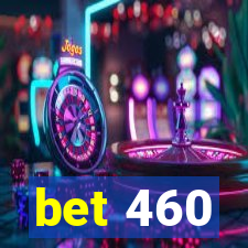 bet 460