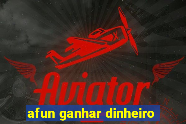 afun ganhar dinheiro