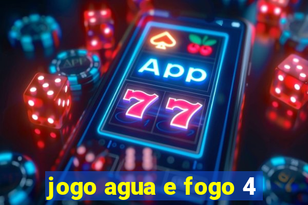 jogo agua e fogo 4