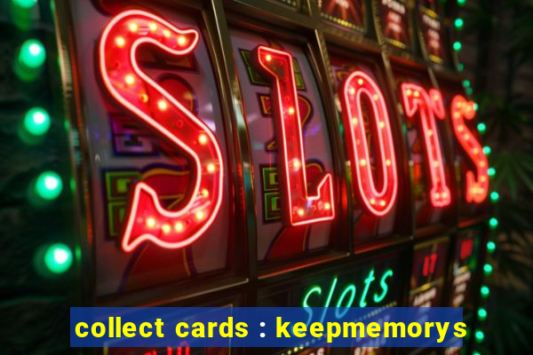 collect cards : keepmemorys