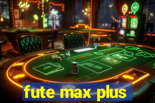 fute max plus