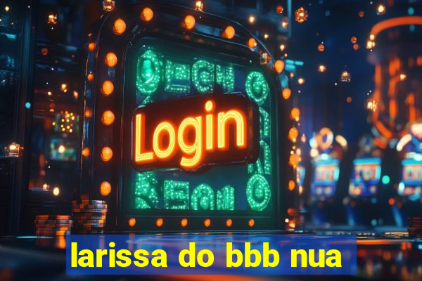 larissa do bbb nua