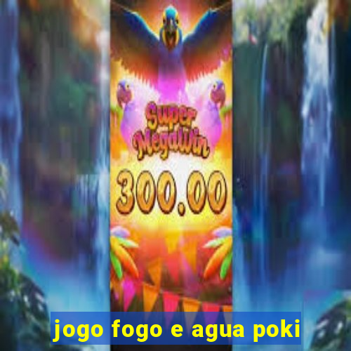 jogo fogo e agua poki