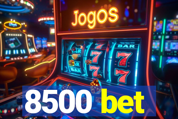 8500 bet