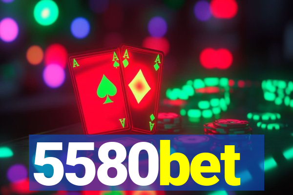 5580bet