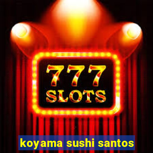 koyama sushi santos