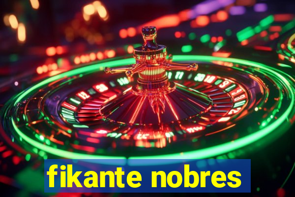 fikante nobres