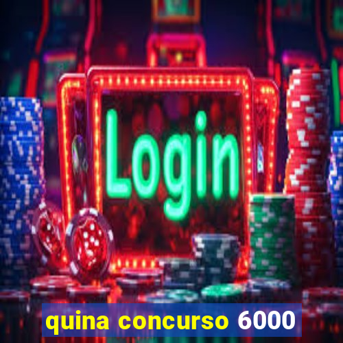 quina concurso 6000