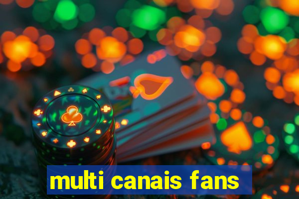 multi canais fans