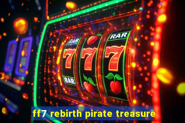 ff7 rebirth pirate treasure