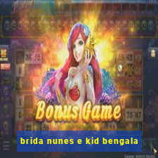 brida nunes e kid bengala