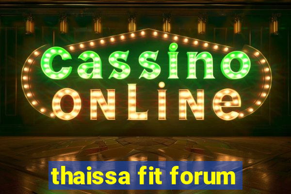 thaissa fit forum