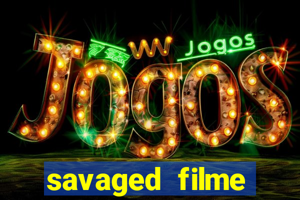 savaged filme completo dublado