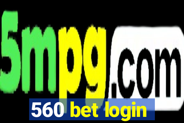 560 bet login