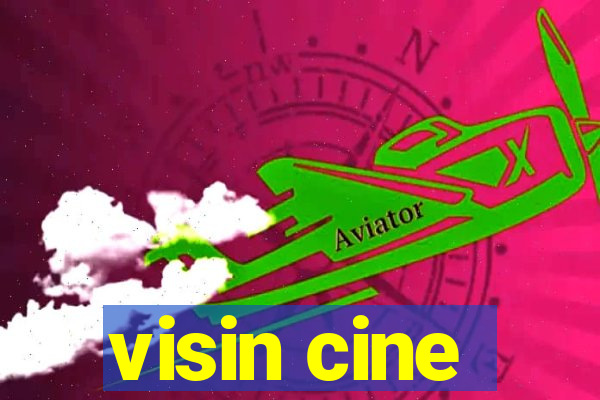 visin cine