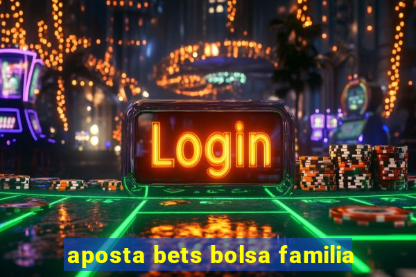 aposta bets bolsa familia