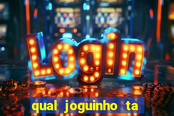 qual joguinho ta pagando agora