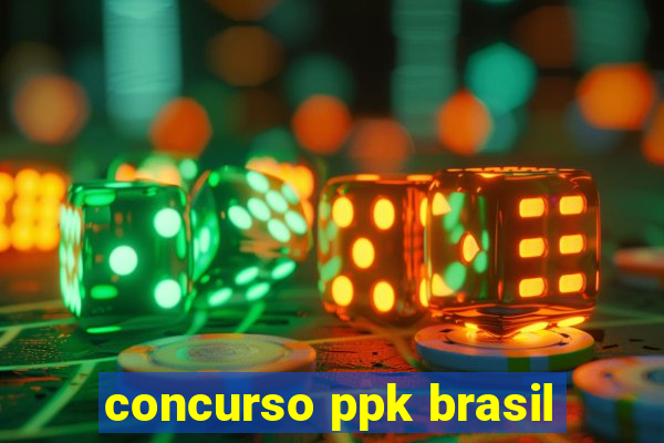 concurso ppk brasil