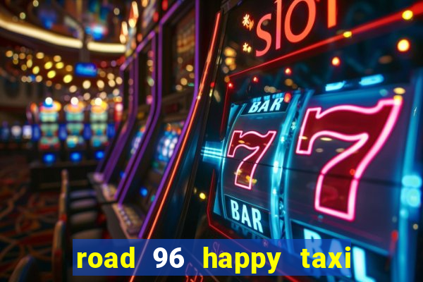 road 96 happy taxi security call password