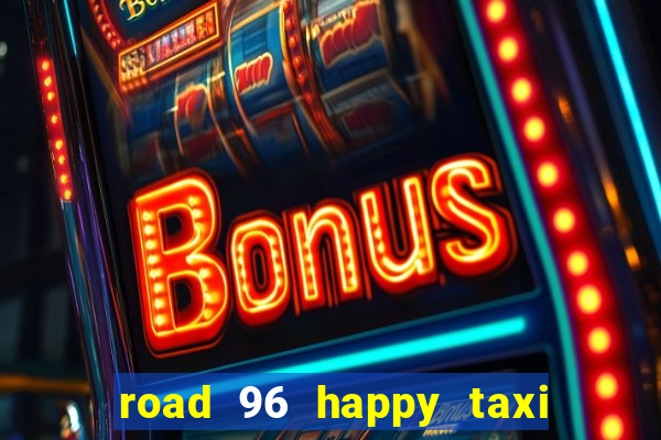 road 96 happy taxi security call password