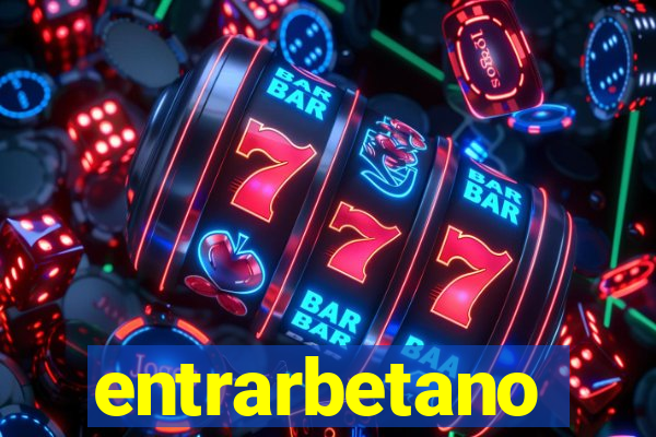 entrarbetano