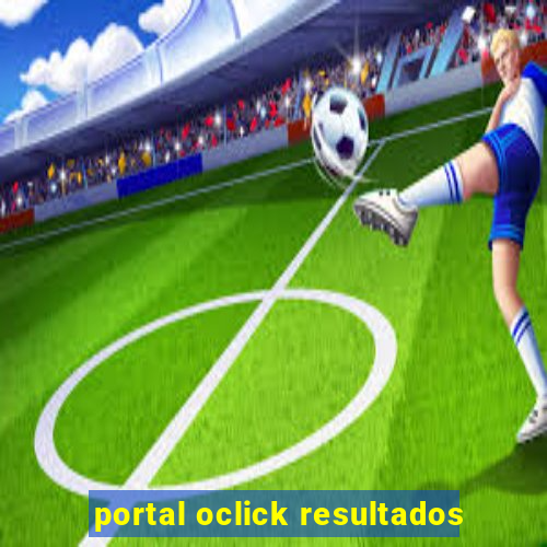 portal oclick resultados