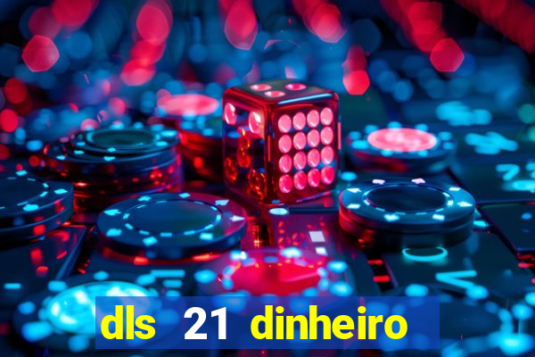 dls 21 dinheiro infinito download