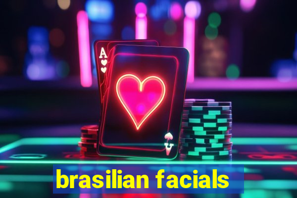 brasilian facials