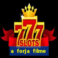 a forja filme completo dublado topflix