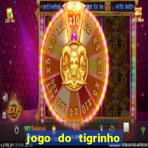 jogo do tigrinho sem depositar nada