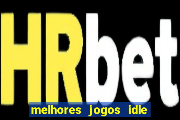 melhores jogos idle para android