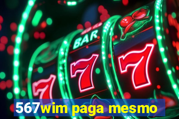 567wim paga mesmo