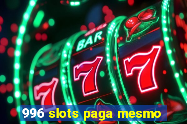 996 slots paga mesmo