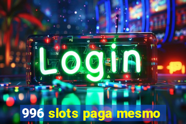 996 slots paga mesmo