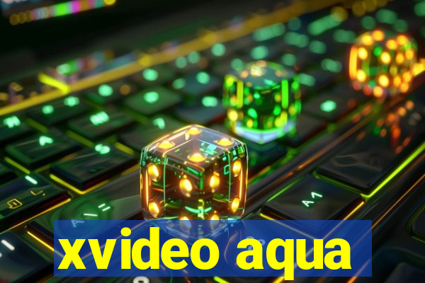 xvideo aqua