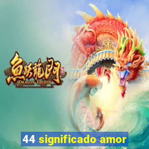 44 significado amor