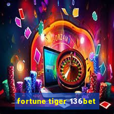 fortune tiger 136bet