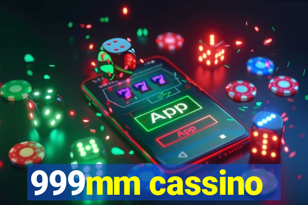 999mm cassino