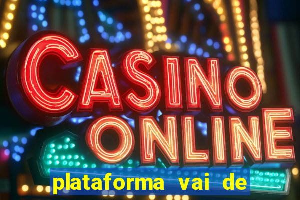 plataforma vai de bet gusttavo lima